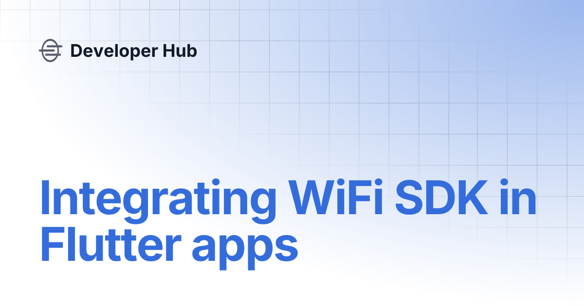 Integrating WiFi SDK in Flutter apps | Developer Hub